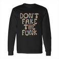 Dont Fake The Funk Long Sleeve T-Shirt