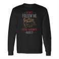 Dont Follow Me You Wont Make It Jeep T-Shirt Long Sleeve T-Shirt