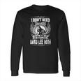 I Dont Need Therapy I Just Need Listen To David Lee Roth Tshirt Long Sleeve T-Shirt