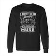 I Dont Need Therapy I Just Need To Listen To Muse Long Sleeve T-Shirt