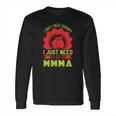 I Don’T Need A Therapy I Need Mma Long Sleeve T-Shirt