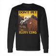 Dont Pet The Fluffy Cows Bison Buffalo Long Sleeve T-Shirt