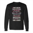 I Don’T Pretend To Be Something Bricklayer Like A Boss Long Sleeve T-Shirt