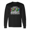 I Dont Suffer With Aspergers Funny Awareness Long Sleeve T-Shirt