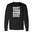 Dost Thou Even Hoist Brethren Funny Weightlifting Tee Shirt Long Sleeve T-Shirt