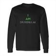 I Am Dr Remulak Long Sleeve T-Shirt