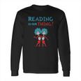 Dr Seuss Day Reading Is Our Thing Long Sleeve T-Shirt