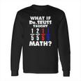 What If Dr Seuss Taught Math Long Sleeve T-Shirt