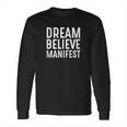 Dream Believe Manifest Long Sleeve T-Shirt