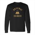 Driveway Drinker Social Distancing Long Sleeve T-Shirt