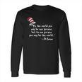 Drseuss To The World You May Be One Person Long Sleeve T-Shirt