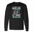 Drug Free To Keep My Job Long Sleeve T-Shirt