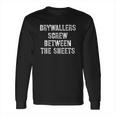 Drywaller Screw Between The Sheets Long Sleeve T-Shirt