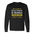 Due To Covid-19 Sweet Caroline Is Banned There Will Be No Shirt Long Sleeve T-Shirt