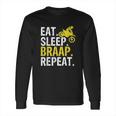 Eat Sleep Braap Repeat Long Sleeve T-Shirt