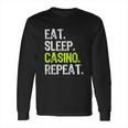 Eat Sleep Casino Repeat Gambling Gambler Funny Lover Gift Long Sleeve T-Shirt