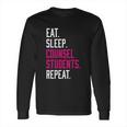 Eat Sleep Counsel Students Repeat Gift Long Sleeve T-Shirt