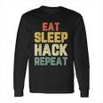 Eat Sleep Hack Hacker Hacking Funny Gift Long Sleeve T-Shirt