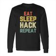 Eat Sleep Hack Hacker Hacking Funny Gift Vintage Long Sleeve T-Shirt