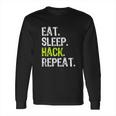 Eat Sleep Hack Hacker Hacking Security Funny Gift Long Sleeve T-Shirt