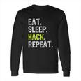 Eat Sleep Hack Security Funny Gift Long Sleeve T-Shirt