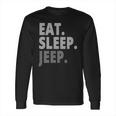 Eat Sleep Jeep For Jeep Drivers Long Sleeve T-Shirt