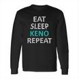 Eat Sleep Keno Repeat Funny Keno Gift Long Sleeve T-Shirt