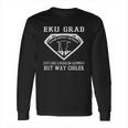 Eku Grad Just Like A Regular Alumnus But Way Cooler Eastern Kentucky University Long Sleeve T-Shirt