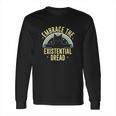 Embrace The Existential Dread Funny Cat Long Sleeve T-Shirt