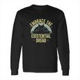 Embrace The Existential Dread Long Sleeve T-Shirt