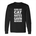 Even My Cat Hates Gavin Newsom Long Sleeve T-Shirt