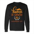 Explorertravle Lover Always Consider Home Is Where The Mountain Are Long Sleeve T-Shirt