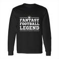 Fantasy Football Legend - Fantasy Football Shirt Long Sleeve T-Shirt