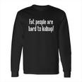 Fat People Are Hard To Kidnap Long Sleeve T-Shirt