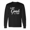 Feeling Good As Hell Motivational Inspirational Lyrics Quote Funny Gift Long Sleeve T-Shirt