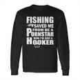 Fishing Saved Me Pornstar Hooker Long Sleeve T-Shirt