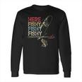 Here Fishy Fishy Fishy Fishing Gift Long Sleeve T-Shirt