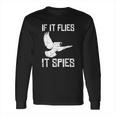 If It Flies It Spies Conspiracy Theory Birds Aren’T Real Long Sleeve T-Shirt