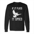 If It Flies It Spies Conspiracy Theory Birds Arent Real Long Sleeve T-Shirt