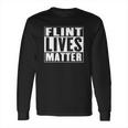 Flint Lives Matter Long Sleeve T-Shirt