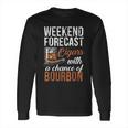 Weekend Forecast Cigars With Chance Bourbon Long Sleeve T-Shirt