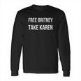 Free Britney Take Karen Long Sleeve T-Shirt