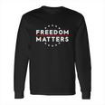 Freedom MattersShirt Gift For Libertarian Free Speech Long Sleeve T-Shirt