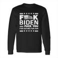 Fuck Biden And F You For Voting For Him Long Sleeve T-Shirt