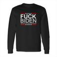 Fuck Biden And Fuck You For Voting For Him Design Long Sleeve T-Shirt