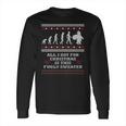 All I Got For Fugly Sweater Long Sleeve T-Shirt