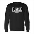 Funcle - The Fun Uncle Cool &Ampamp Funny Uncle T-Shirt Long Sleeve T-Shirt