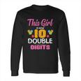 Funny 10Th Birthday Gift This Girl Is Now 10 Double Digit Gift Long Sleeve T-Shirt