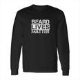 Funny Beard Lives Matter Hipster Facial Hair Tee Long Sleeve T-Shirt