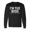 Funny Im The Boss When Shes Not Around Long Sleeve T-Shirt